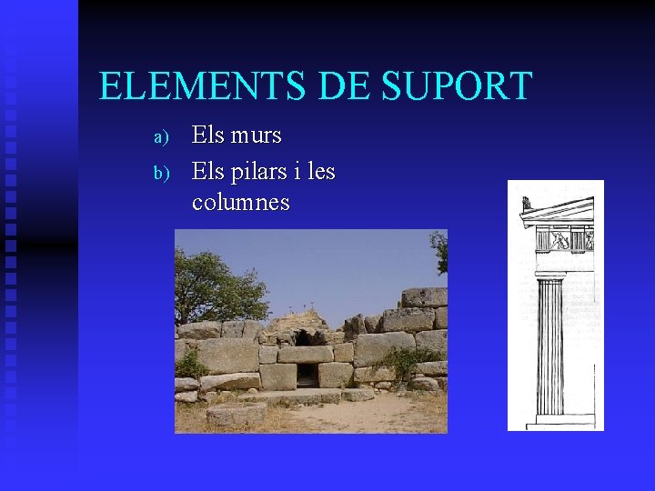 ELEMENTS DE SUPORT a) b) Els murs Els pilars i les columnes 