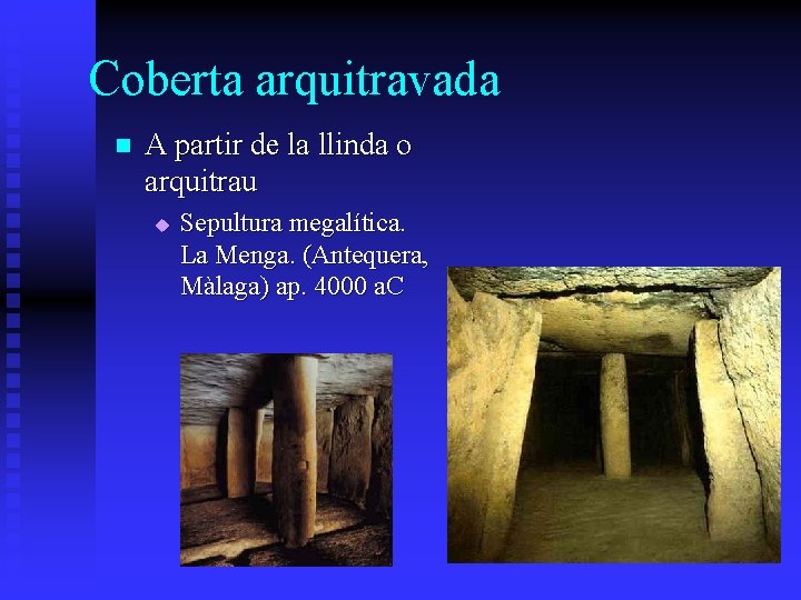 Coberta arquitravada n A partir de la llinda o arquitrau u Sepultura megalítica. La