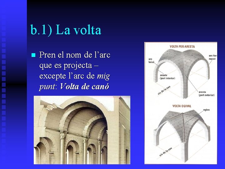 b. 1) La volta n Pren el nom de l’arc que es projecta –