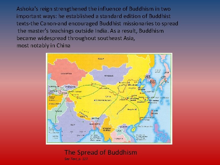 Ashoka's reign strengthened the influence of Buddhism in two important ways: he established a