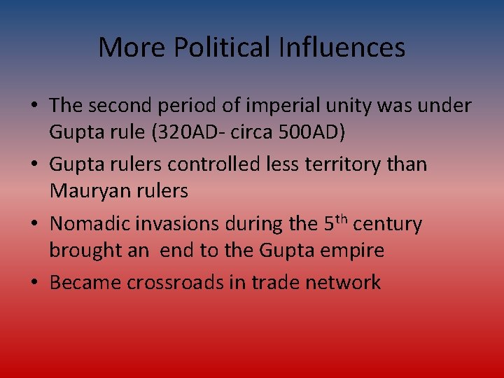 More Political Influences • The second period of imperial unity was under Gupta rule