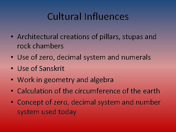 Cultural Influences • Architectural creations of pillars, stupas and rock chambers • Use of