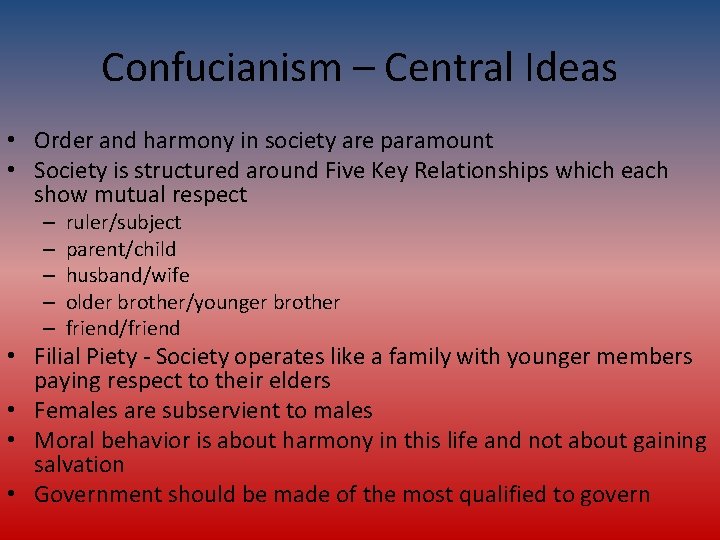 Confucianism – Central Ideas • Order and harmony in society are paramount • Society