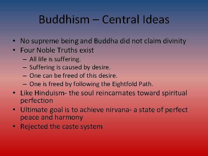 Buddhism – Central Ideas • No supreme being and Buddha did not claim divinity