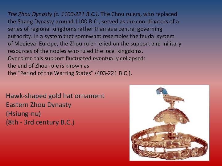 The Zhou Dynasty (c. 1100 -221 B. C. ). The Chou rulers, who replaced
