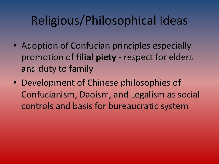Religious/Philosophical Ideas • Adoption of Confucian principles especially promotion of filial piety - respect