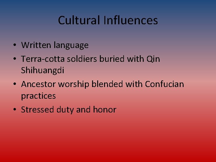 Cultural Influences • Written language • Terra-cotta soldiers buried with Qin Shihuangdi • Ancestor