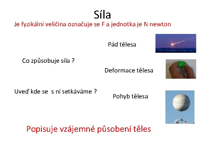 Síla Je fyzikální veličina označuje se F a jednotka je N newton Pád tělesa