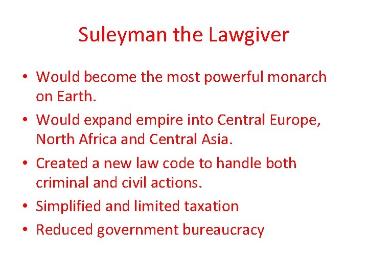 Suleyman the Lawgiver • Would become the most powerful monarch on Earth. • Would