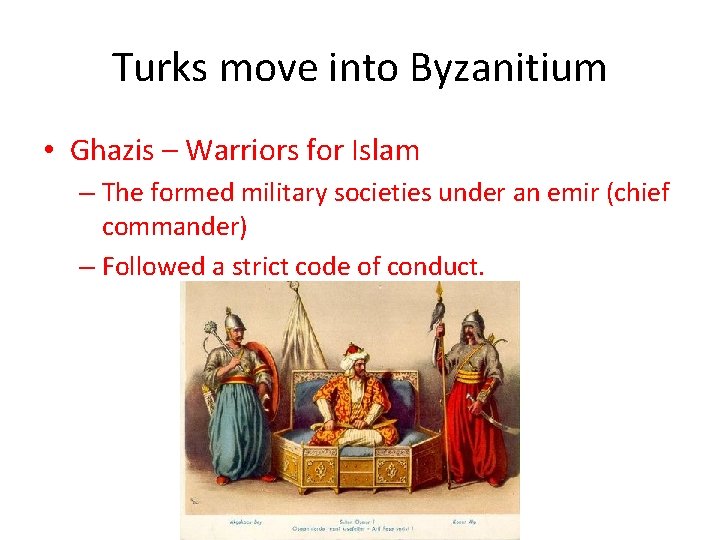 Turks move into Byzanitium • Ghazis – Warriors for Islam – The formed military