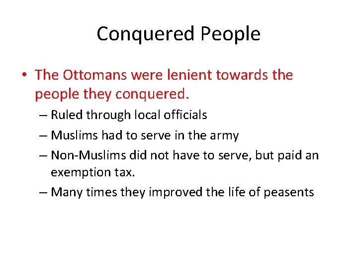 Conquered People • The Ottomans were lenient towards the people they conquered. – Ruled