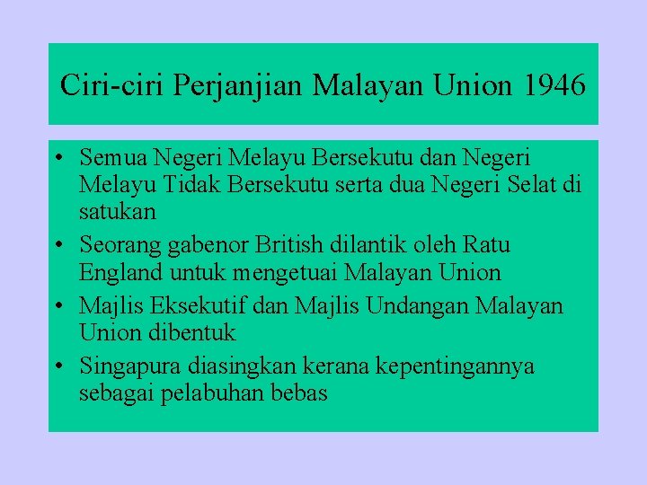 Ciri-ciri Perjanjian Malayan Union 1946 • Semua Negeri Melayu Bersekutu dan Negeri Melayu Tidak