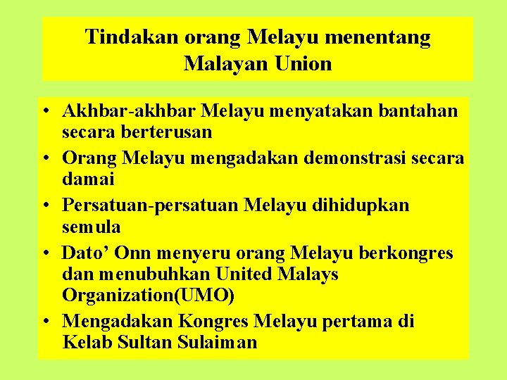 Tindakan orang Melayu menentang Malayan Union • Akhbar-akhbar Melayu menyatakan bantahan secara berterusan •