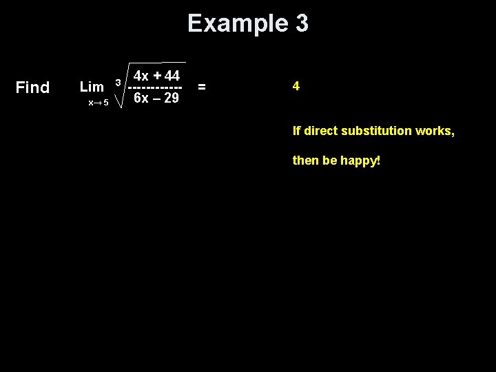 Example 3 Find Lim x→ 5 3 4 x + 44 ------6 x –