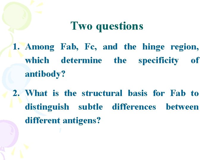 Two questions 1. Among Fab, Fc, and the hinge region, which determine the specificity