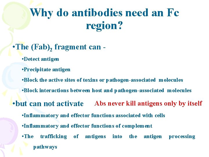 Why do antibodies need an Fc region? • The (Fab)2 fragment can • Detect