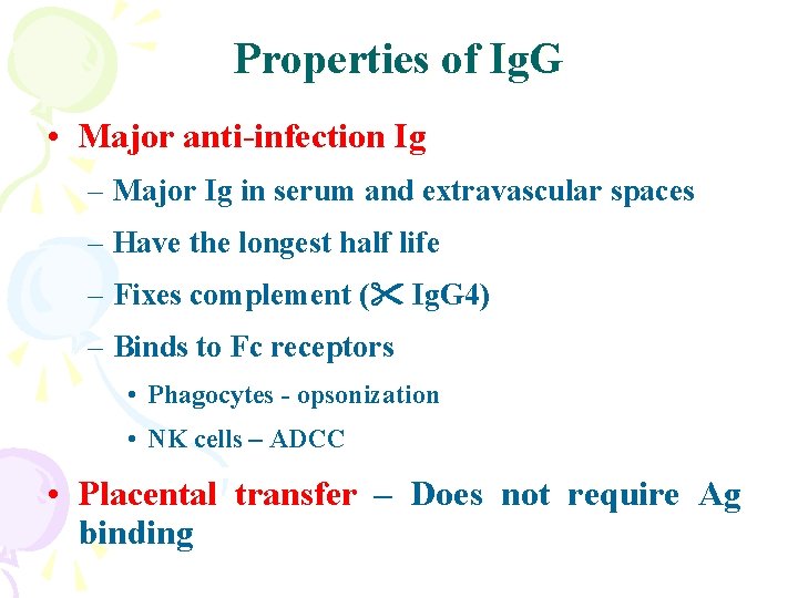 Properties of Ig. G • Major anti-infection Ig – Major Ig in serum and