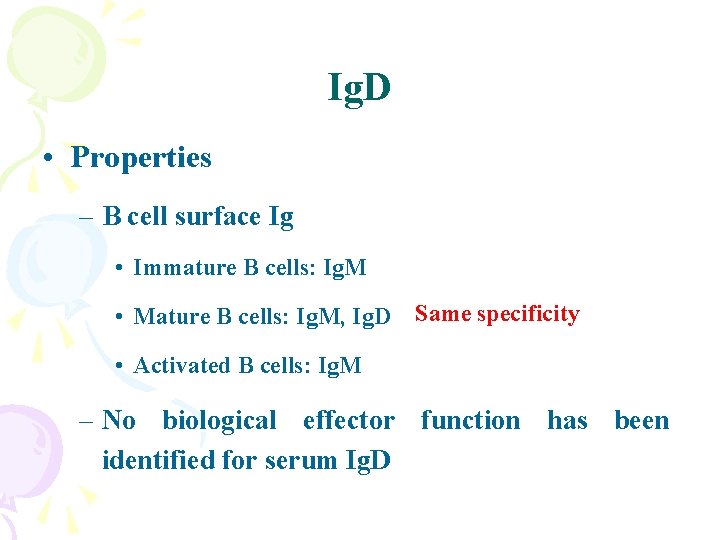 Ig. D • Properties – B cell surface Ig • Immature B cells: Ig.