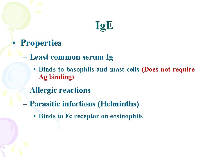 Ig. E • Properties – Least common serum Ig • Binds to basophils and