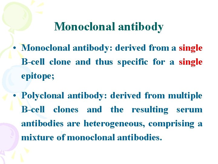 Monoclonal antibody • Monoclonal antibody: derived from a single B-cell clone and thus specific