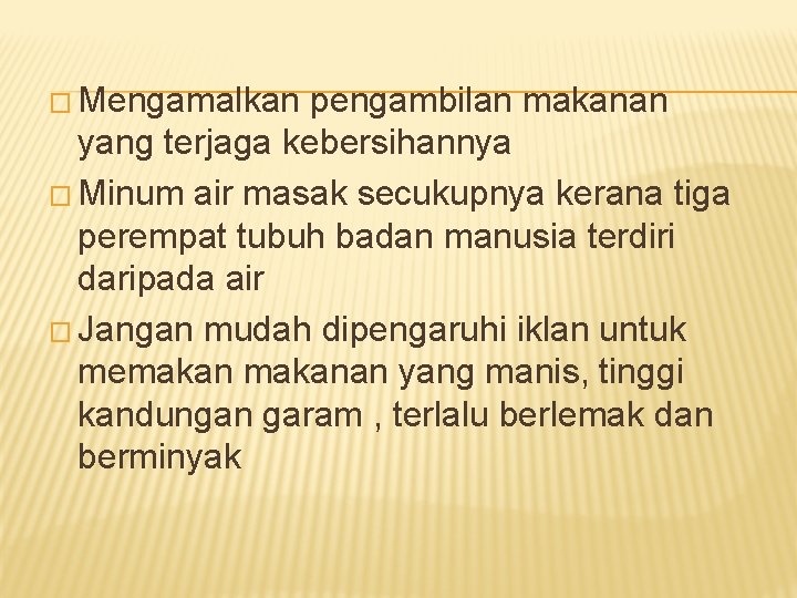 � Mengamalkan pengambilan makanan yang terjaga kebersihannya � Minum air masak secukupnya kerana tiga