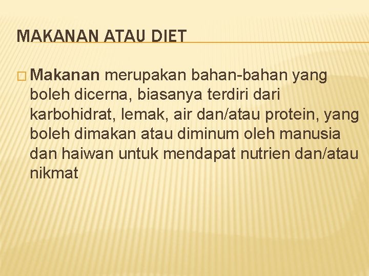 MAKANAN ATAU DIET � Makanan merupakan bahan-bahan yang boleh dicerna, biasanya terdiri dari karbohidrat,