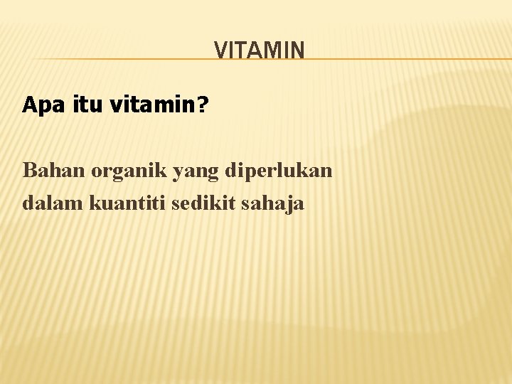 VITAMIN Apa itu vitamin? Bahan organik yang diperlukan dalam kuantiti sedikit sahaja 