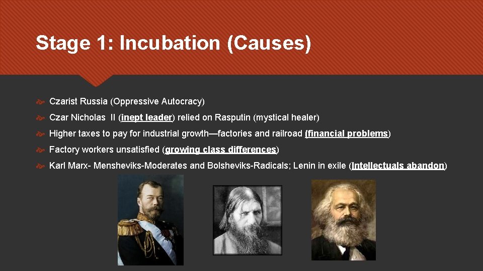 Stage 1: Incubation (Causes) Czarist Russia (Oppressive Autocracy) Czar Nicholas II (inept leader) relied