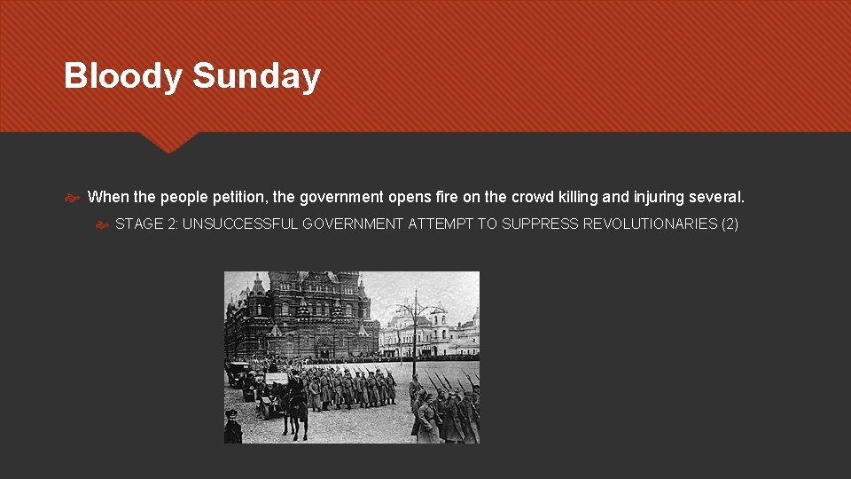 Bloody Sunday When the people petition, the government opens fire on the crowd killing