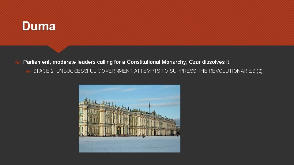 Duma Parliament, moderate leaders calling for a Constitutional Monarchy, Czar dissolves it. STAGE 2: