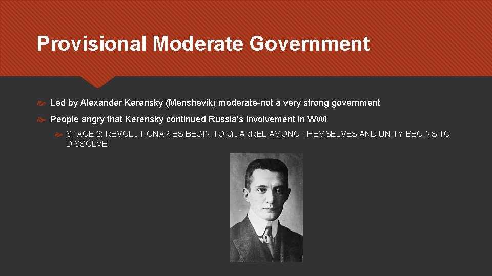 Provisional Moderate Government Led by Alexander Kerensky (Menshevik) moderate-not a very strong government People