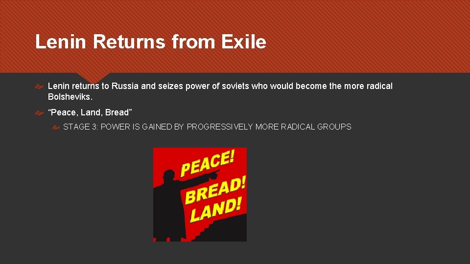 Lenin Returns from Exile Lenin returns to Russia and seizes power of soviets who