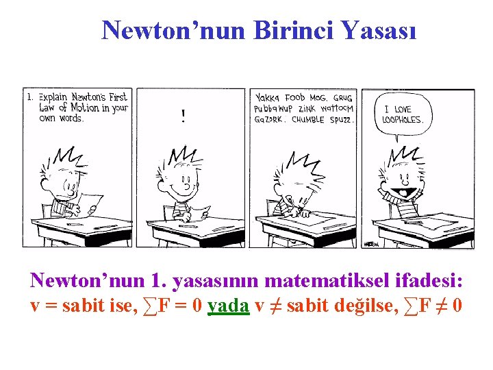 Newton’nun Birinci Yasası Newton’nun 1. yasasının matematiksel ifadesi: v = sabit ise, ∑F =