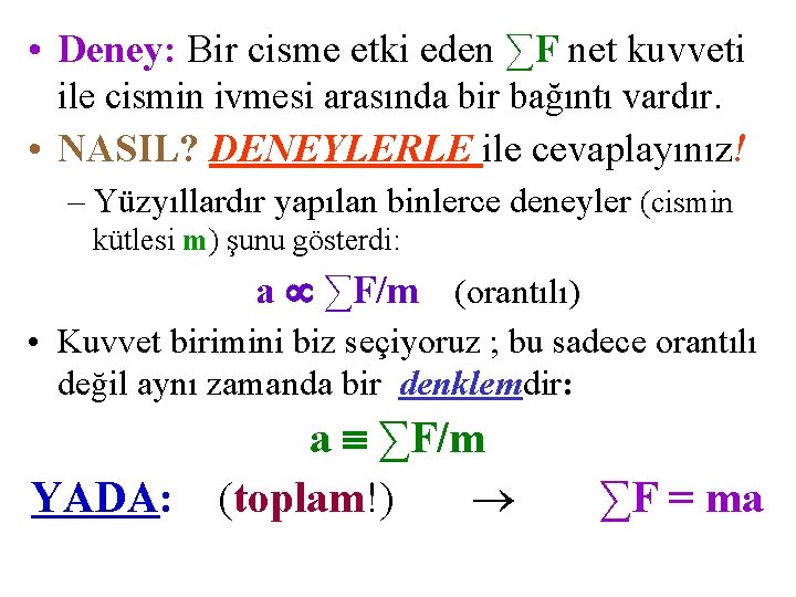  • Deney: Bir cisme etki eden ∑F net kuvveti ile cismin ivmesi arasında