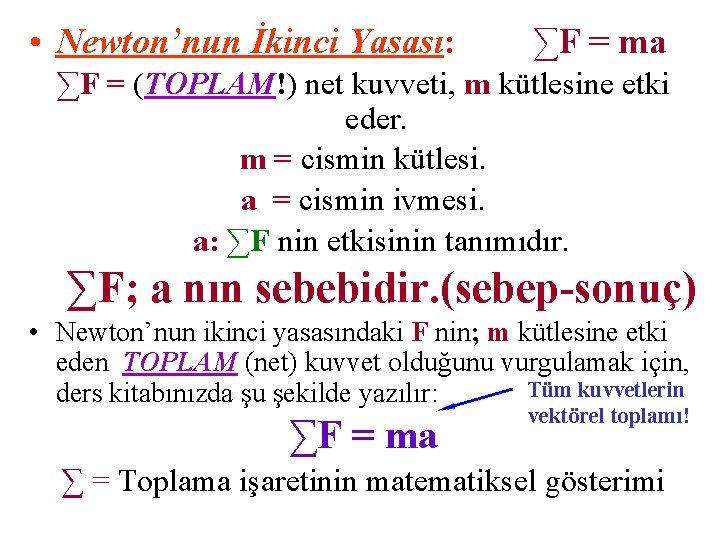  • Newton’nun İkinci Yasası: ∑F = ma ∑F = (TOPLAM!) net kuvveti, m