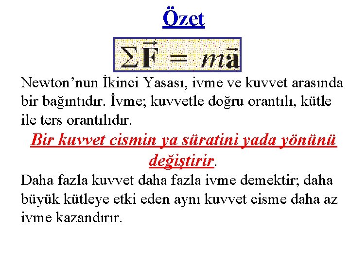 Özet Newton’nun İkinci Yasası, ivme ve kuvvet arasında bir bağıntıdır. İvme; kuvvetle doğru orantılı,