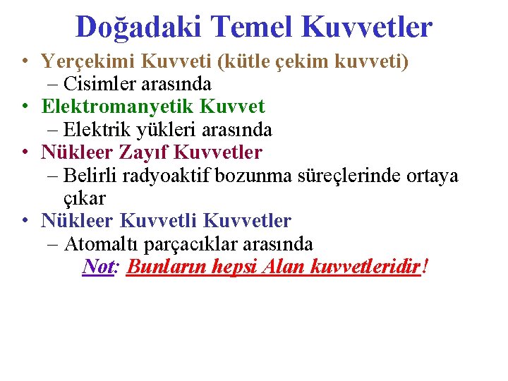 Doğadaki Temel Kuvvetler • Yerçekimi Kuvveti (kütle çekim kuvveti) – Cisimler arasında • Elektromanyetik