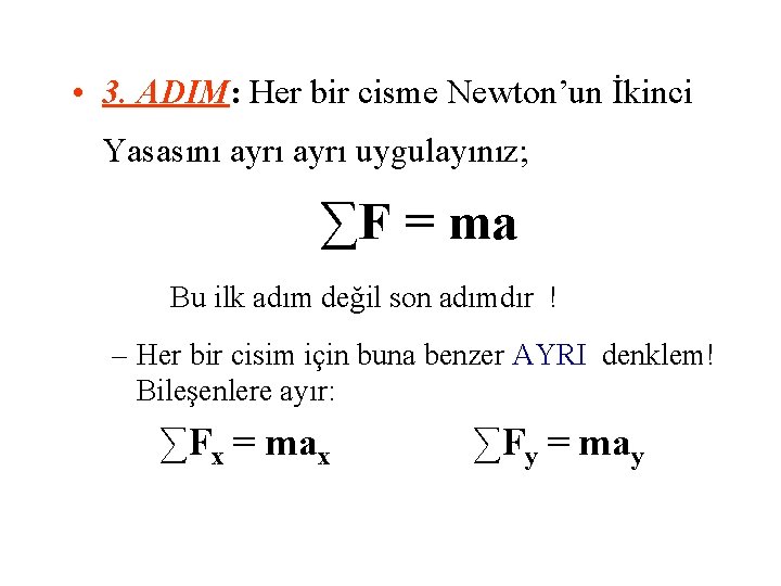  • 3. ADIM: Her bir cisme Newton’un İkinci Yasasını ayrı uygulayınız; ∑F =