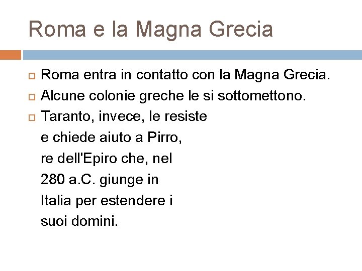 Roma e la Magna Grecia Roma entra in contatto con la Magna Grecia. Alcune