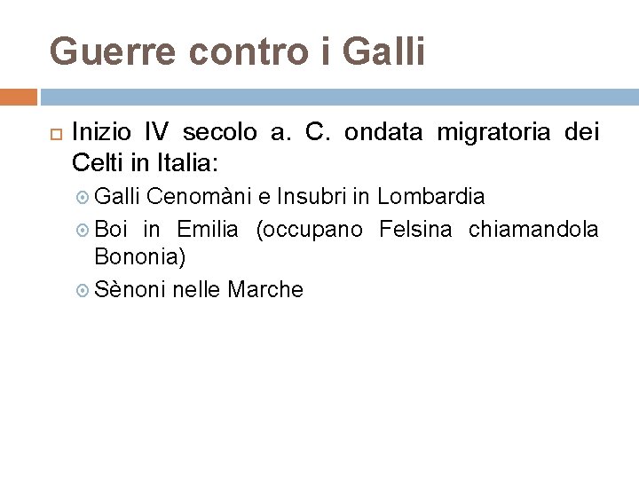 Guerre contro i Galli Inizio IV secolo a. C. ondata migratoria dei Celti in