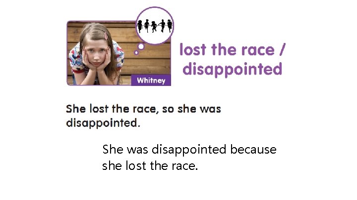 She was disappointed because she lost the race. 