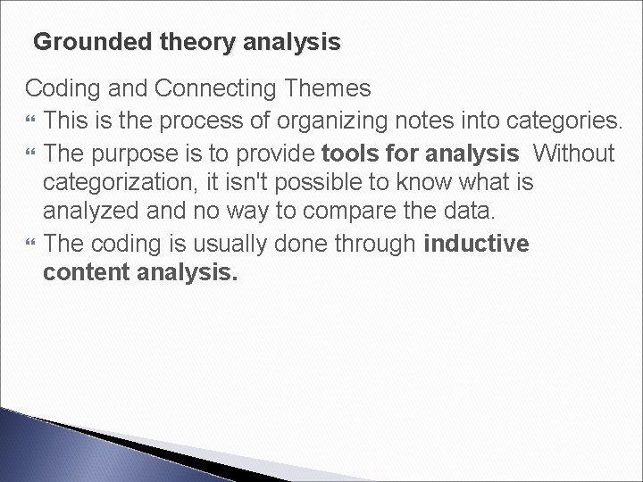 Grounded theory analysis Coding and Connecting Themes This is the process of organizing notes