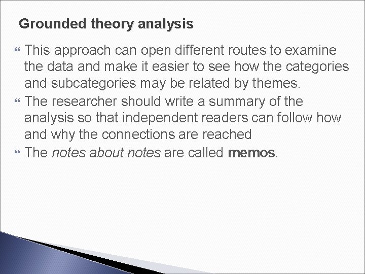 Grounded theory analysis This approach can open different routes to examine the data and