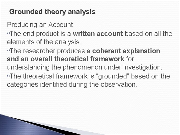 Grounded theory analysis Producing an Account The end product is a written account based