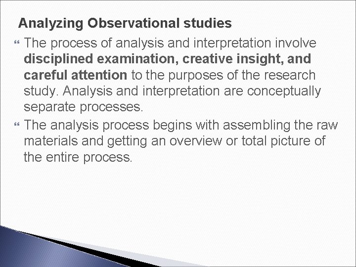 Analyzing Observational studies The process of analysis and interpretation involve disciplined examination, creative insight,