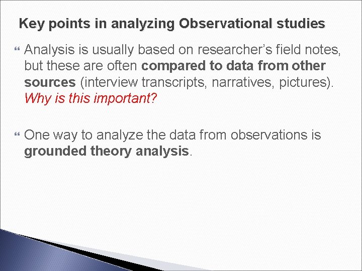 Key points in analyzing Observational studies Analysis is usually based on researcher’s field notes,
