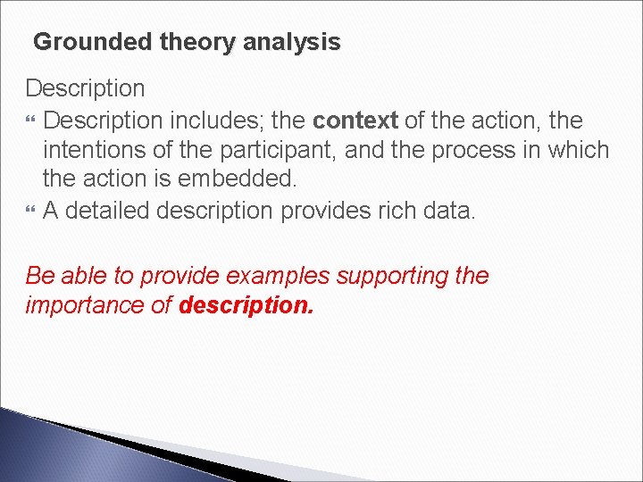 Grounded theory analysis Description includes; the context of the action, the intentions of the