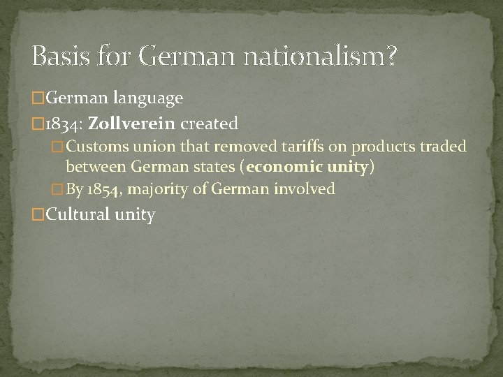 Basis for German nationalism? �German language � 1834: Zollverein created � Customs union that