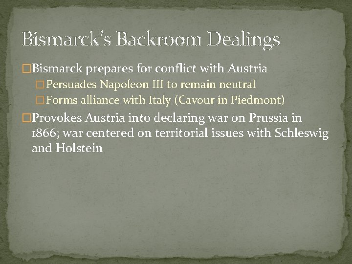 Bismarck’s Backroom Dealings �Bismarck prepares for conflict with Austria � Persuades Napoleon III to