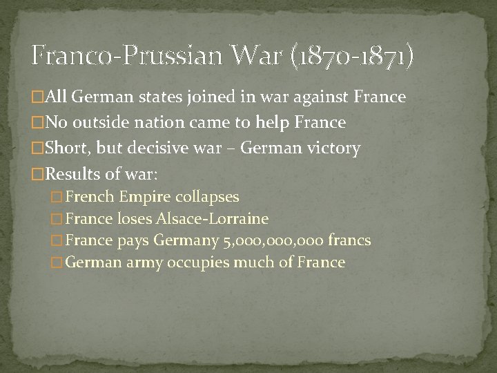 Franco-Prussian War (1870 -1871) �All German states joined in war against France �No outside